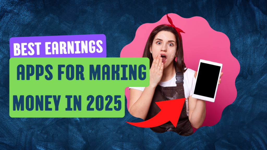 Best Earnings Apps for Making Money in 2025